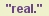 To Be Real